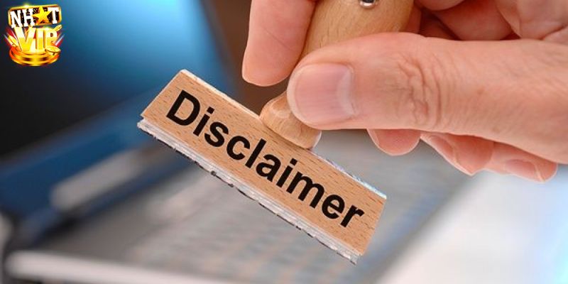 Miễn trừ trách nhiệm Nhatvip có tác dụng như thế nào?